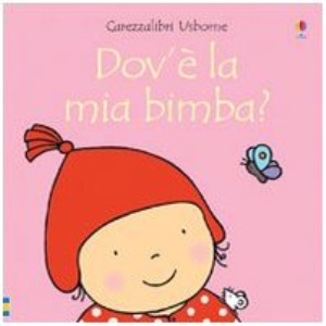 Carezzalibri Usborne: Dov'e la mia bimba?