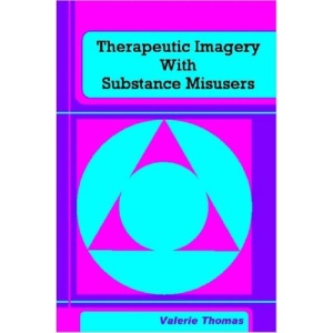 THERAPEUTIC IMAGERY WITH SUBSTANCE MISUSERS:A Practitioner's Guide