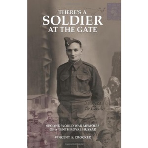 There's a Soldier at the Gate: Second World War Memoirs of a Tenth Royal Hussar