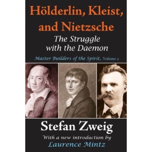 Holderlin, Kleist, and Nietzsche: The Struggle with the Daemon: 2 (Master Builders of the Spirit)