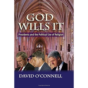 God Wills it: Presidents and the Political Use of Religion (American Presidents)