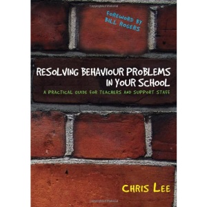 Resolving Behaviour Problems in your School: A Practical Guide for Teachers and Support Staff