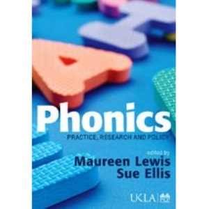 Phonics: Practice, Research and Policy (Published in association with the UKLA)