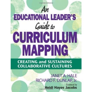 An Educational Leader's Guide to Curriculum Mapping: Creating and Sustaining Collaborative Cultures