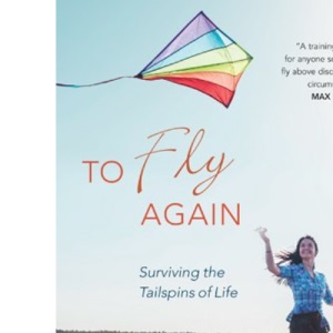 To Fly Again: Surviving the Tailspins of Life