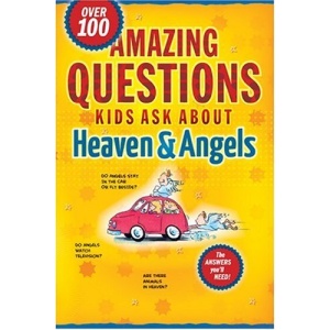 Amazing Questions Kids Ask about Heaven & Angels