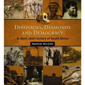 Dinosaurs, Diamonds and Democracy: A Short, Short History of South Africa