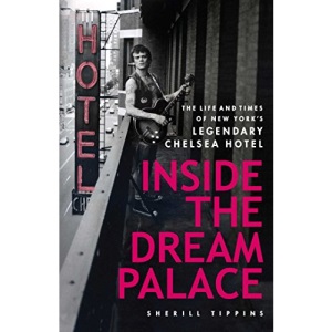 Inside the Dream Palace: The Life and Times of New York's Legendary Chelsea Hotel