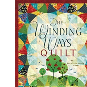 The Winding Ways Quilt, 12: An ELM Creek Quilts Novel
