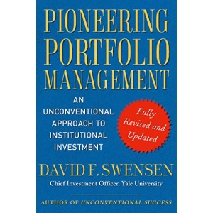 Pioneering Portfolio Management: An Unconventional Approach to Institutional Investment, Fully Revised and Updated