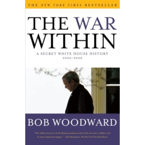 The War Within: A Secret White House History 2006-2008