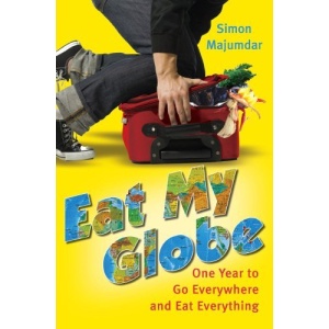 Eat My Globe: One Year to Go Everywhere and Eat Everything