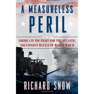 A Measureless Peril: America in the Fight for the Atlantic, the Longest Battle of World War II