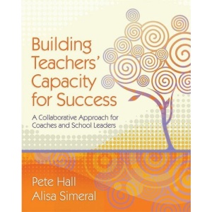 Building Teachers' Capacity for Success: A Collaborative Approach for Coaches and School Leaders
