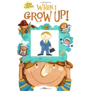 When I Grow Up! (Flips and Flaps Book, a)