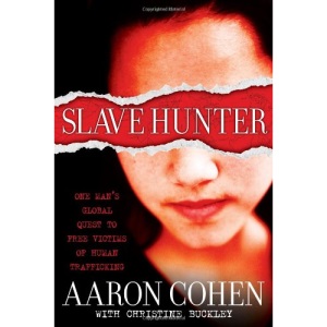 Slave Hunter: One Man's Global Quest to Free Victims of Human Trafficking