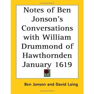 Notes of Ben Jonson's Conversations with William Drummond of Hawthornden January 1619
