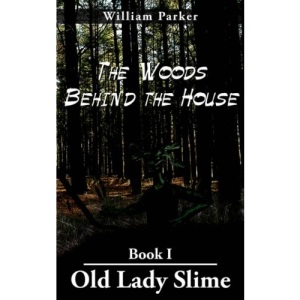 The Woods Behind the House: Book I Old Lady Slime
