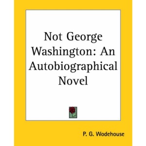 Not George Washington: An Autobiographical Novel