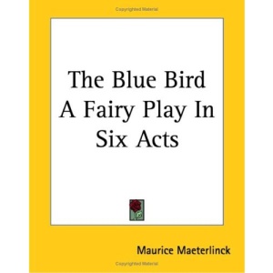 The Blue Bird A Fairy Play In Six Acts