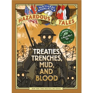 Nathan Hale's Hazardous Tales: Treaties, Trenches, Mud, and Blood: (A World War I Tale): 04