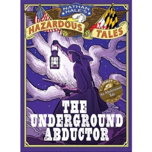 Nathan Hale's Hazardous Tales: The Underground Abductor (An Abolitionist Tale about Harriet Tubman): 5