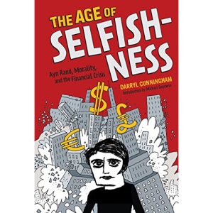 The Age of Selfishness: Ayn Rand, Morality, and the Financial Crisis