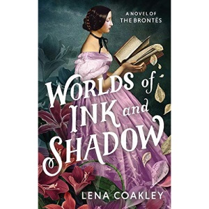 Worlds of Ink and Shadow: A Novel of the Brontës