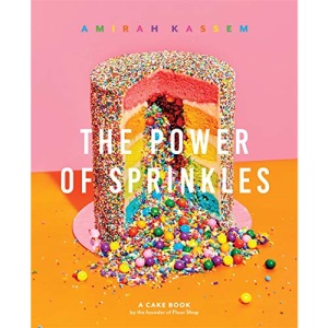 The Power of Sprinkles: A Cake Book by the Founder of Flour Shop