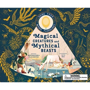Magical Creatures and Mythical Beasts: Includes Magic Flashlight Which Illuminates More Than 30 Magical Beasts! (See the Supernatural)