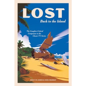 Lost: Back to the Island: The Complete Critical Companion to the Classic TV Series