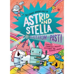 Blast from the Past! (The Cosmic Adventures of Astrid and Stella Book #5 (A Hello!Lucky Book)): A Graphic Novel