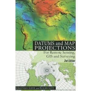 Datums and Map Projections: For Remote Sensing, GIS and Surveying