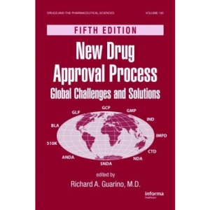 New Drug Approval Process, Fifth Edition: 190 (Drugs and the Pharmaceutical Sciences)