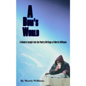 A Bum's World: A Modern Insight into the Poetry Writings of Morris Williams