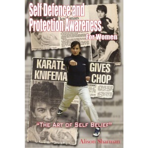 Self Defence and Protection Awareness For Women: The Art of Self Belief