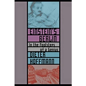 Einstein's Berlin: In the Footsteps of a Genius