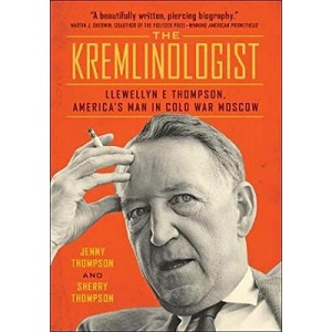 The Kremlinologist: Llewellyn E Thompson, America's Man in Cold War Moscow (Johns Hopkins Nuclear History and Contemporary Affairs)