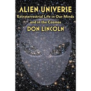 Alien Universe: Extraterrestrial Life in Our Minds and in the Cosmos