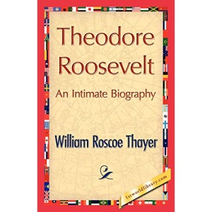 Theodore Roosevelt, an Intimate Biography