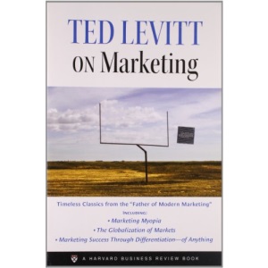 Ted Levitt on Marketing: A Harvard Business Review Book