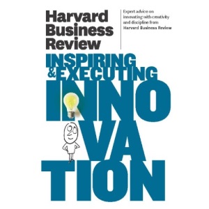 Harvard Business Review on Inspiring & Executing Innovation