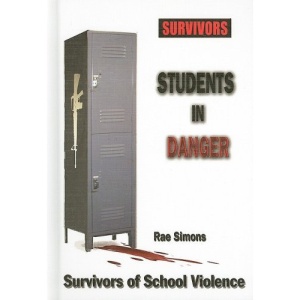 Students in Danger: Survivors of School Violence (Survivors: Ordinary People, Extraordinary Circumstances)