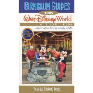Birnbaum Guides Walt Disney World Without Kids 2009 (Birnbaum's Walt Disney World Without Kids: The Official Guide for Fun-Loving Adults)