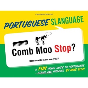 Portuguese Slanguage: A Fun Visual Guide to Portuguese Terms and Phrases