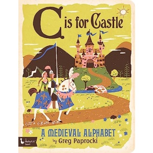 C is for Castle: A Medieval Alphabet (Babylit Boardbooks)