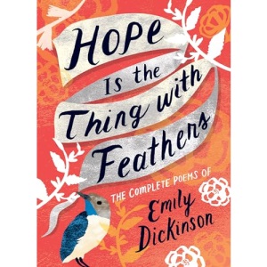 Hope is the Thing with Feathers: The Complete Poems of Emily Dickinson (Women's Voice)