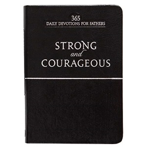 Strong & Courageous: 365 Daily Devotions for Fathers (Black, Faux Leather) Encouraging Daily Devotions for Fathers, Perfect Gift for Dads, Birthdays, Father s Day, and More
