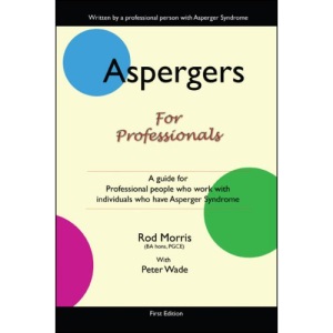 Aspergers for Professionals: A Guide for Professional People Who Work with Individuals Who Have Asperger Syndrome