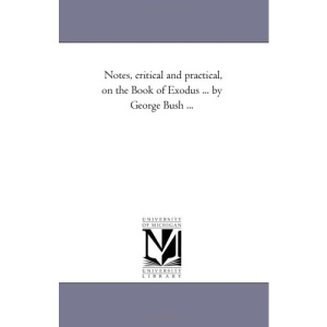 Notes, critical and practical, on the Book of Exodus ... by George Bush ...: 2